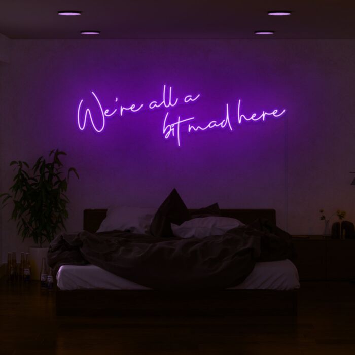 Were All A Bit Mad Here Led Custom Neon Sign