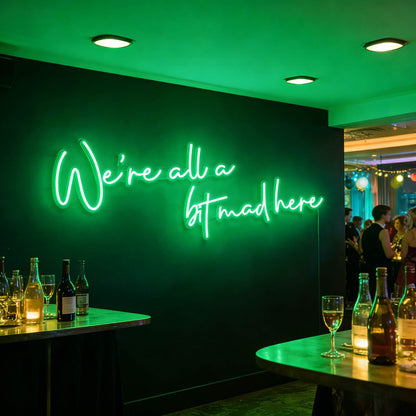 Were All A Bit Mad Here Led Custom Neon Sign