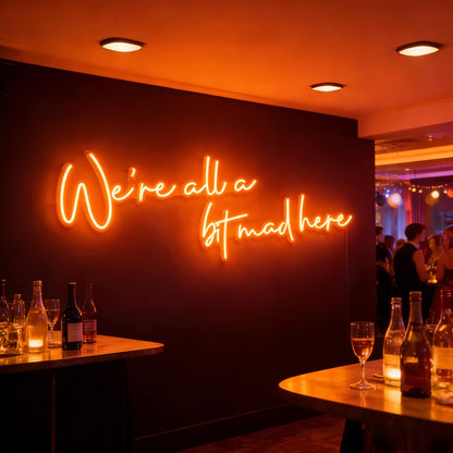 Were All A Bit Mad Here Led Custom Neon Sign