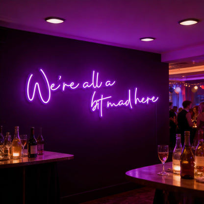 Were All A Bit Mad Here Led Custom Neon Sign