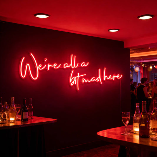 Were All A Bit Mad Here Led Custom Neon Sign