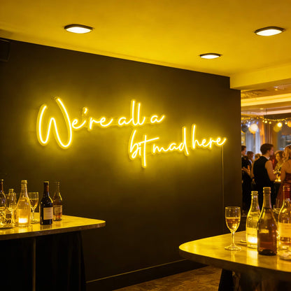 Were All A Bit Mad Here Led Custom Neon Sign