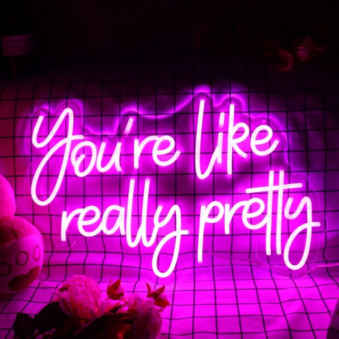 You Are Like Really Pretty V1 Led Custom Neon Sign