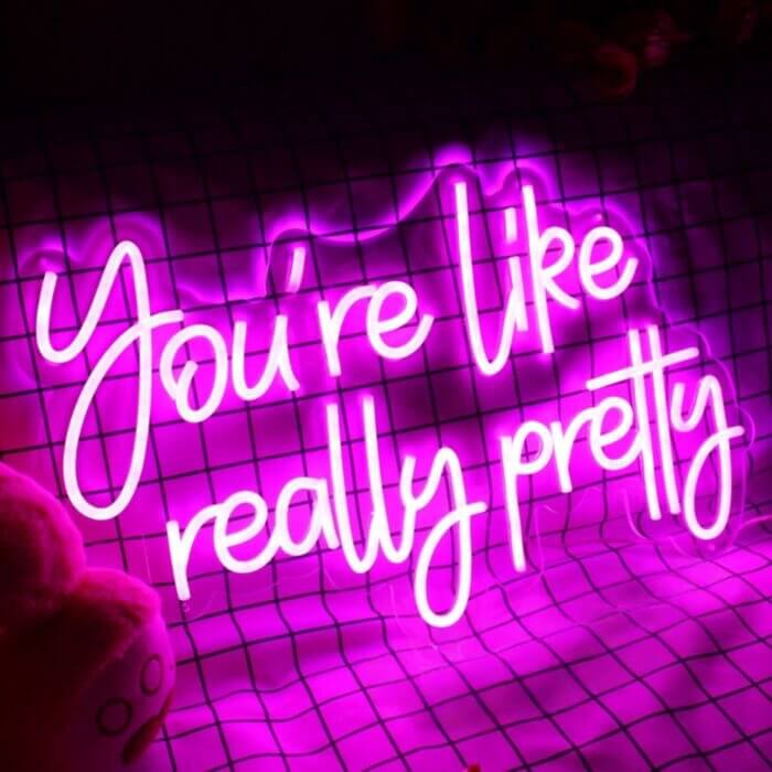 You Are Like Really Pretty V1 Led Custom Neon Sign