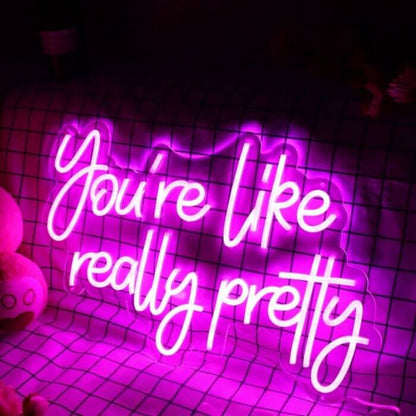 You Are Like Really Pretty V1 Led Custom Neon Sign