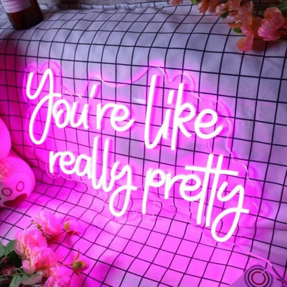 You Are Like Really Pretty V1 Led Custom Neon Sign