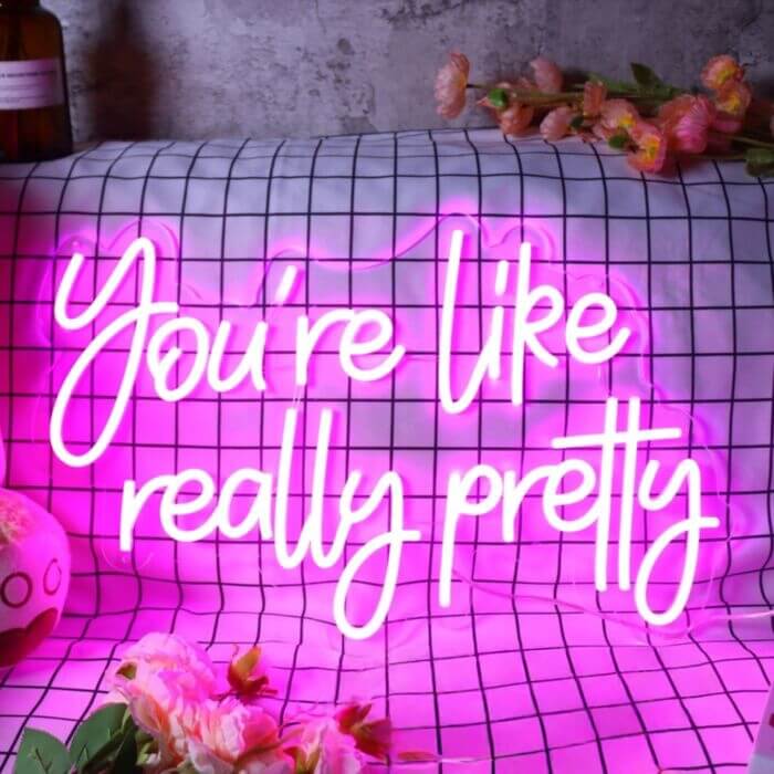 You Are Like Really Pretty V1 Led Custom Neon Sign