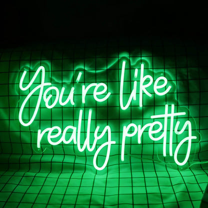 You Are Like Really Pretty V1 Led Custom Neon Sign