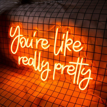 You Are Like Really Pretty V1 Led Custom Neon Sign
