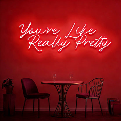 You Are Like Really Pretty V2 Led Custom Neon Sign