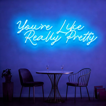 You Are Like Really Pretty V2 Led Custom Neon Sign
