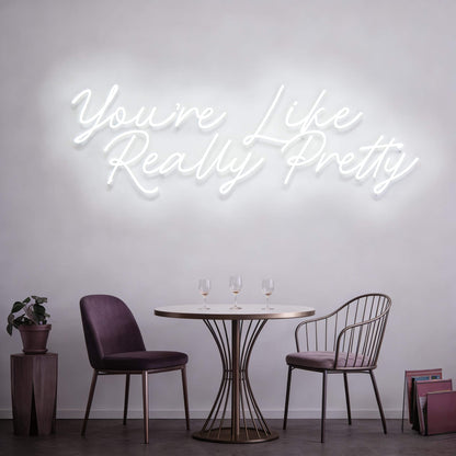 You Are Like Really Pretty V2 Led Custom Neon Sign