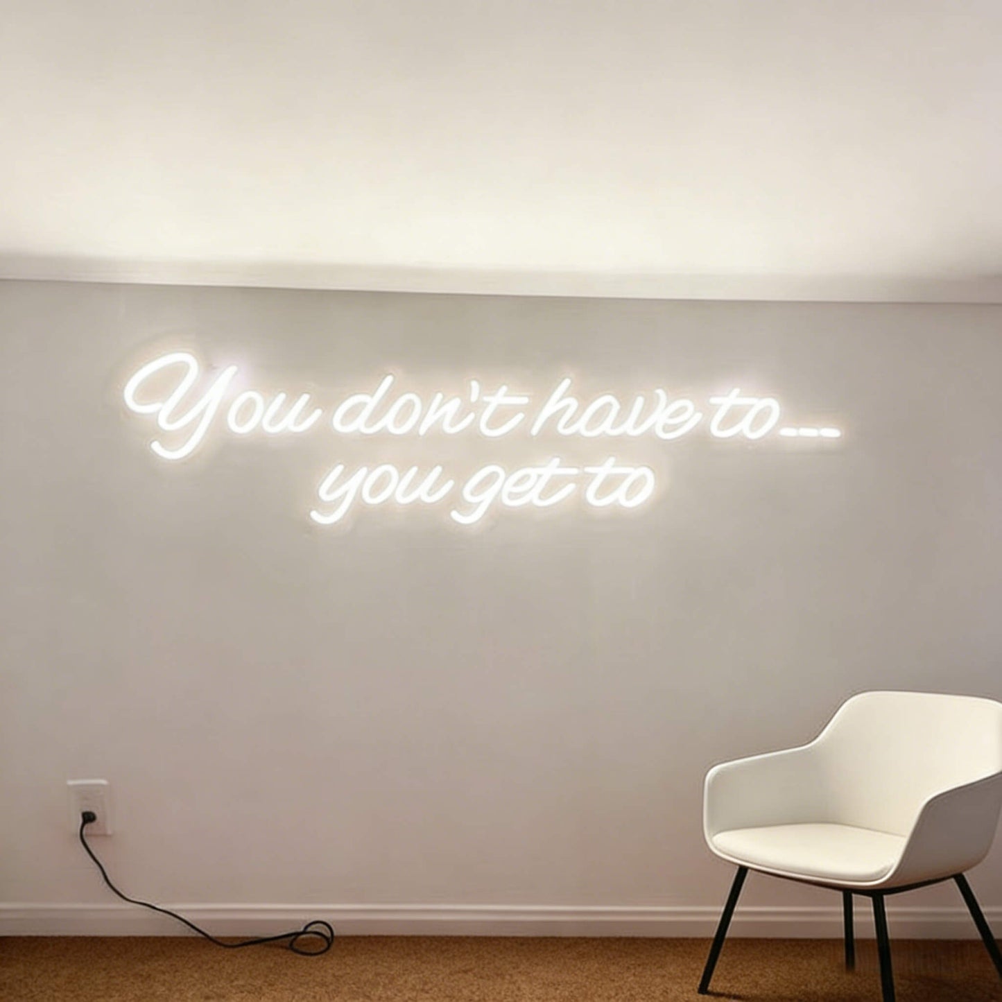 You Dont Have To You Get To Led Custom Neon Sign